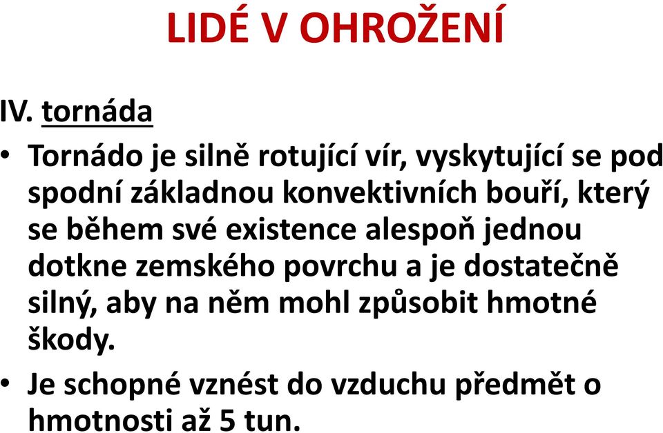 jednou dotkne zemského povrchu a je dostatečně silný, aby na něm mohl