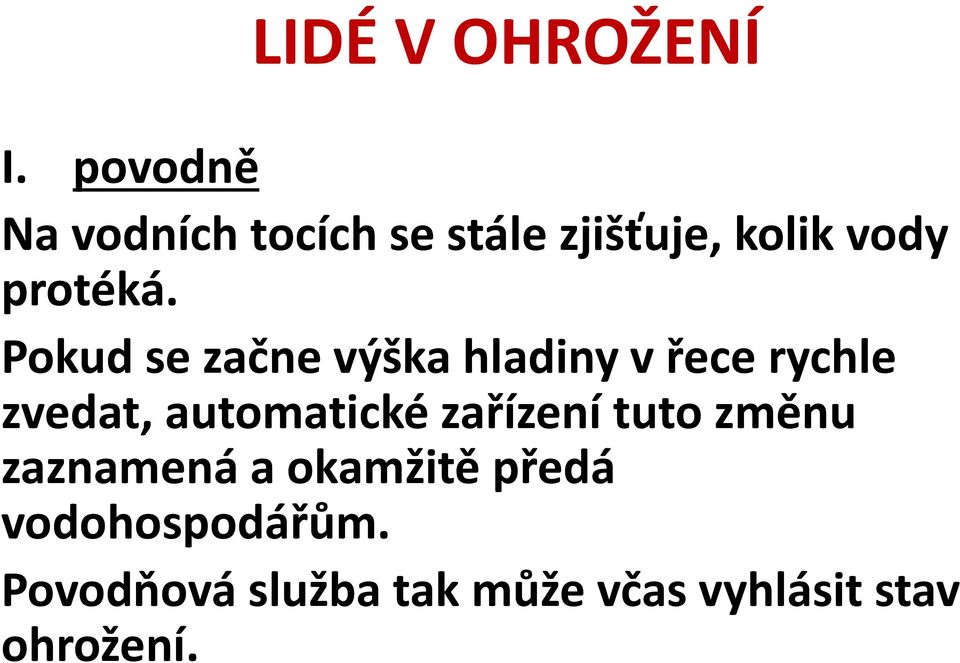 Pokud se začne výška hladiny v řece rychle zvedat,