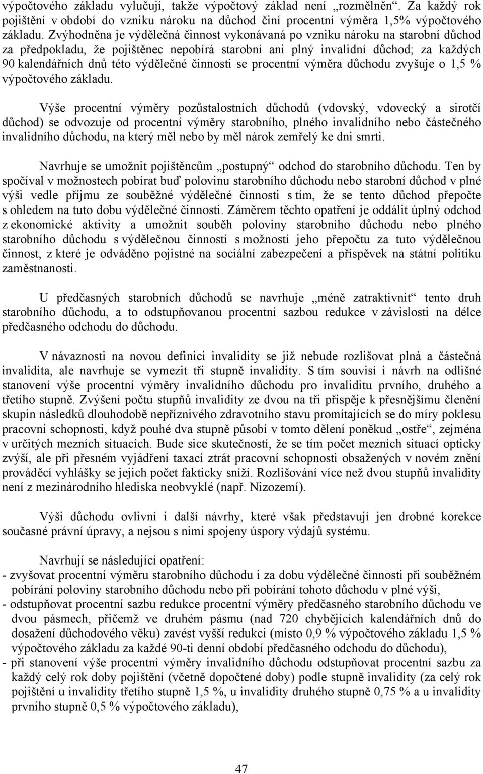 činnosti se procentní výměra důchodu zvyšuje o 1,5 % výpočtového základu.