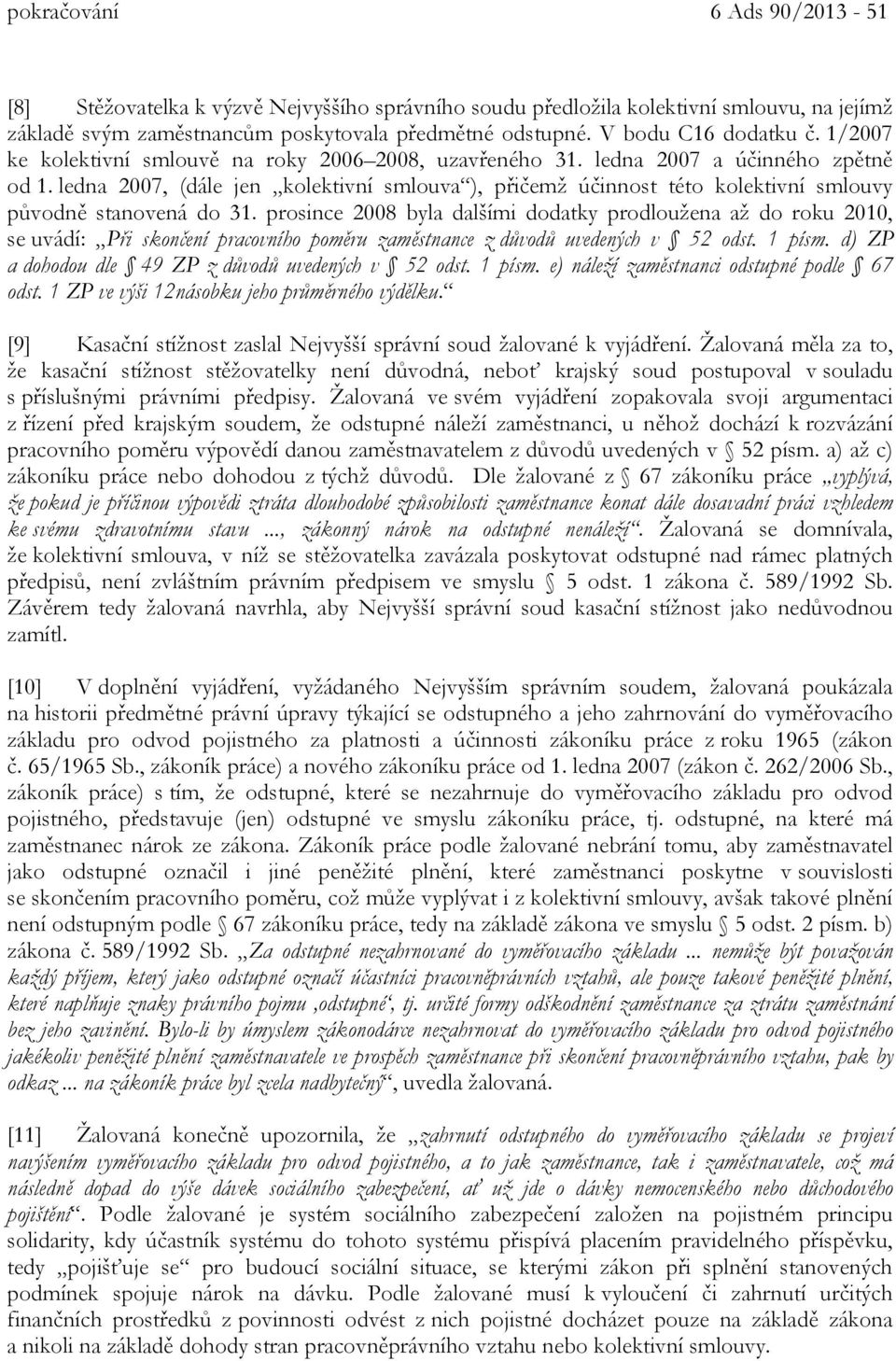 ledna 2007, (dále jen kolektivní smlouva ), přičemž účinnost této kolektivní smlouvy původně stanovená do 31.