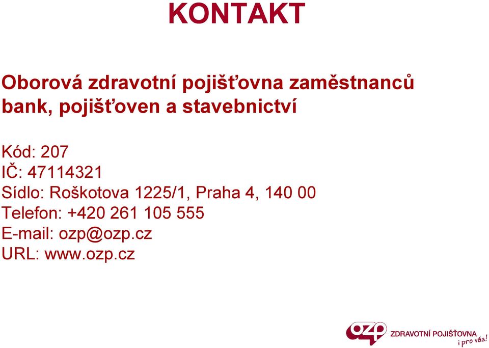 47114321 Sídlo: Roškotova 1225/1, Praha 4, 140 00