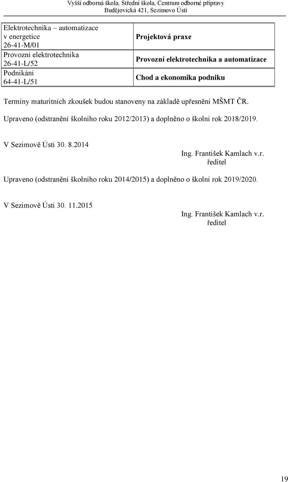 Upraveno (odstranění školního roku 2012/2013) a doplněno o školní rok 2018/2019. V Sezimově Ústí 30. 8.2014 Ing.