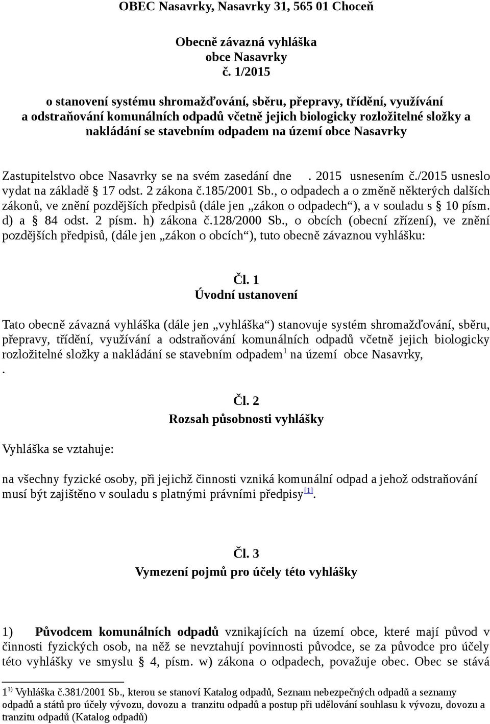 obce Nasavrky Zastupitelstvo obce Nasavrky se na svém zasedání dne. 2015 usnesením č./2015 usneslo vydat na základě 17 odst. 2 zákona č.185/2001 Sb.