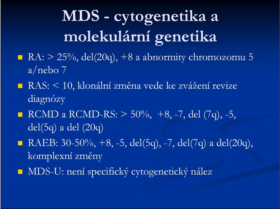 a RCMD-RS: RS: > 50%, +8, -7, del (7q), -5, del(5q) a del (20q) RAEB: 30-50%, +8,