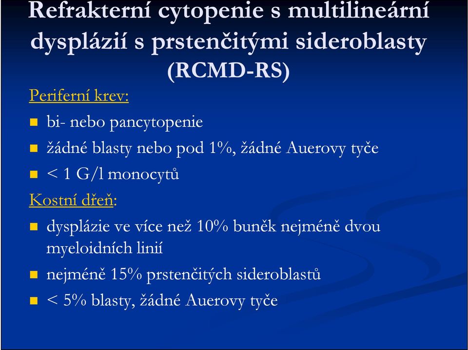 Auerovy tyče < 1 G/l monocytů Kostní dřeň: dysplázie ve více než 10% buněk nejméně