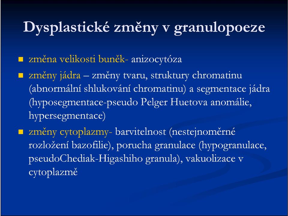 pseudo Pelger Huetova anomálie, hypersegmentace) změny cytoplazmy- barvitelnost (nestejnoměrné