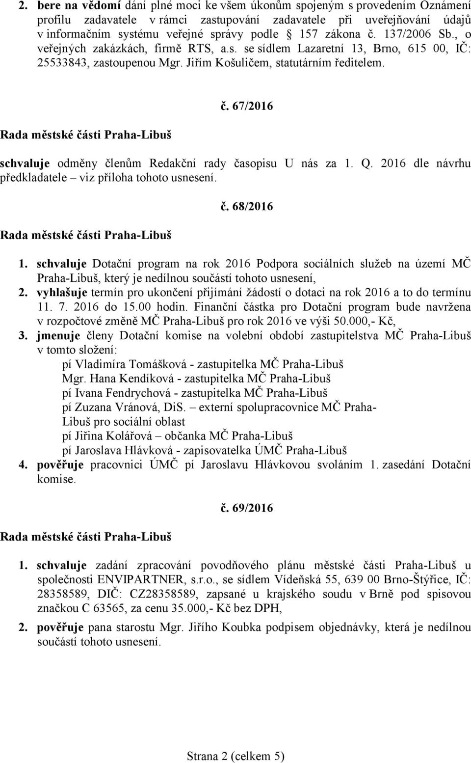 Q. 2016 dle návrhu předkladatele viz příloha tohoto usnesení. č. 68/2016 1.