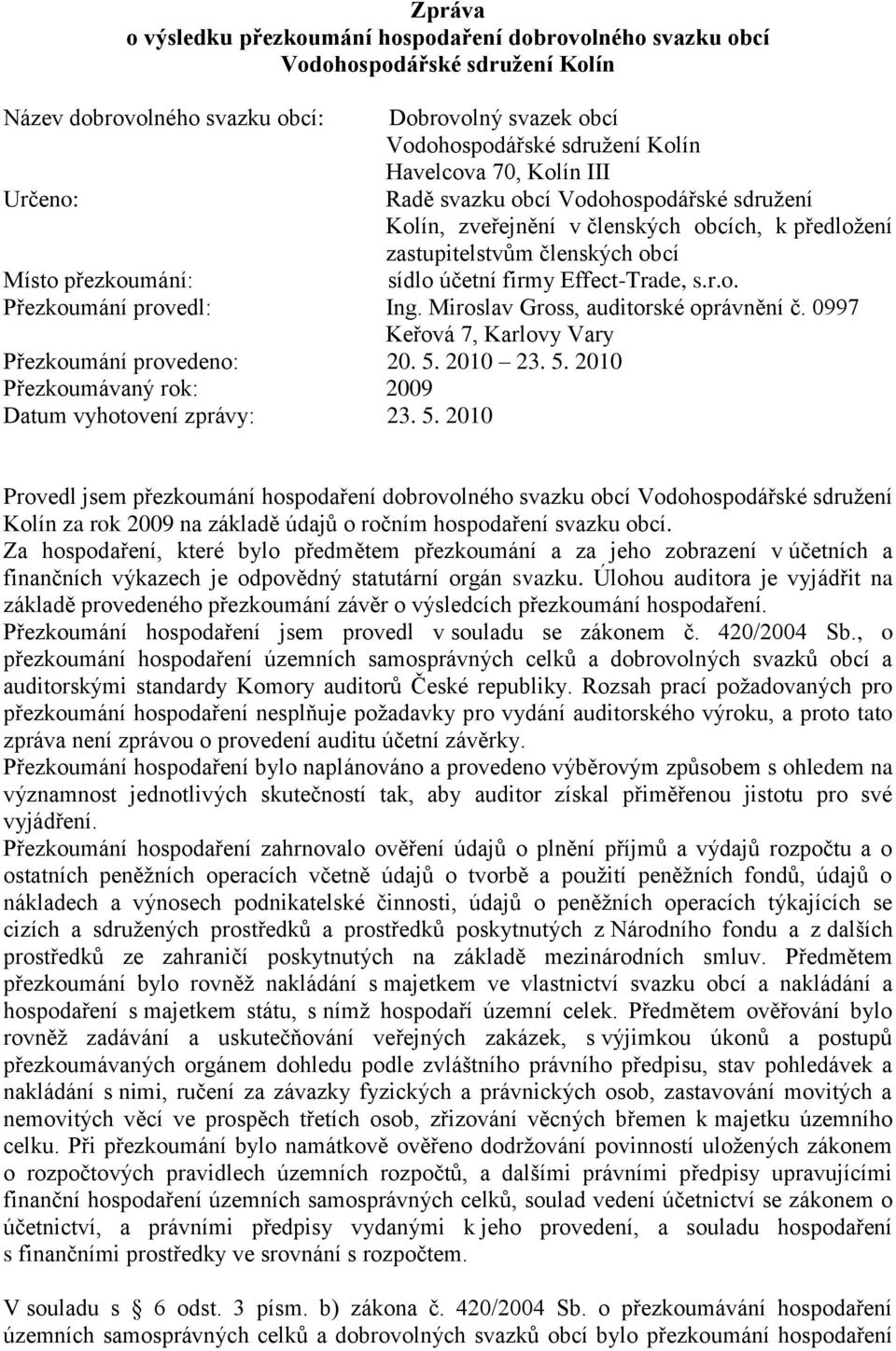 Miroslav Gross, auditorské oprávnění č. 0997 Keřová 7, Karlovy Vary Přezkoumání provedeno: 20. 5.