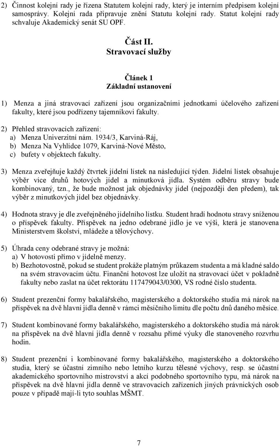 Stravovací služby Článek 1 Základní ustanovení 1) Menza a jiná stravovací zařízení jsou organizačními jednotkami účelového zařízení fakulty, které jsou podřízeny tajemníkovi fakulty.