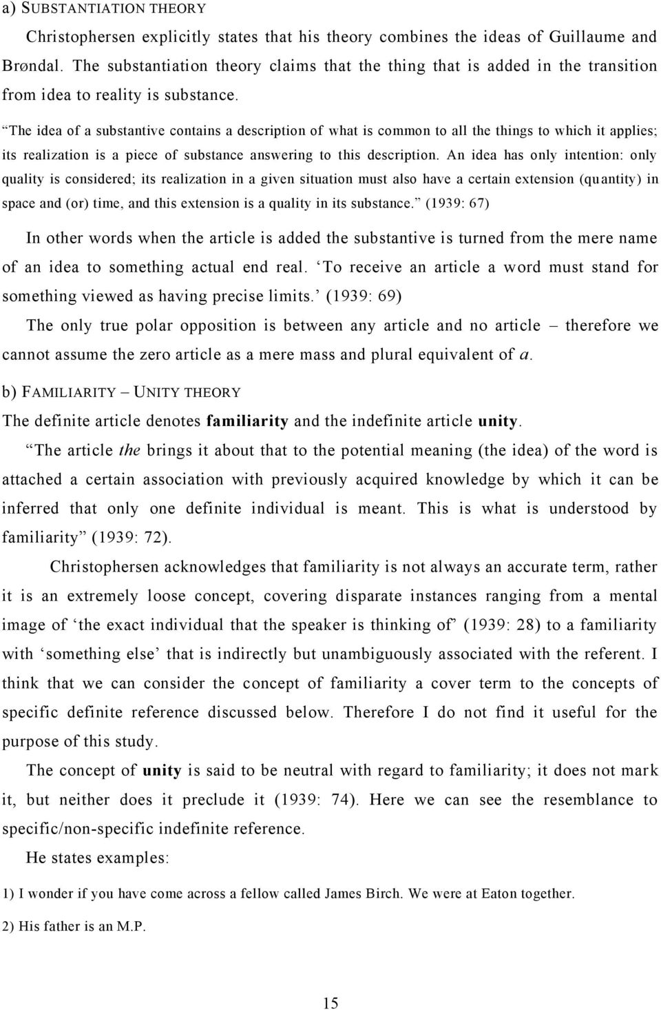 The idea of a substantive contains a description of what is common to all the things to which it applies; its realization is a piece of substance answering to this description.