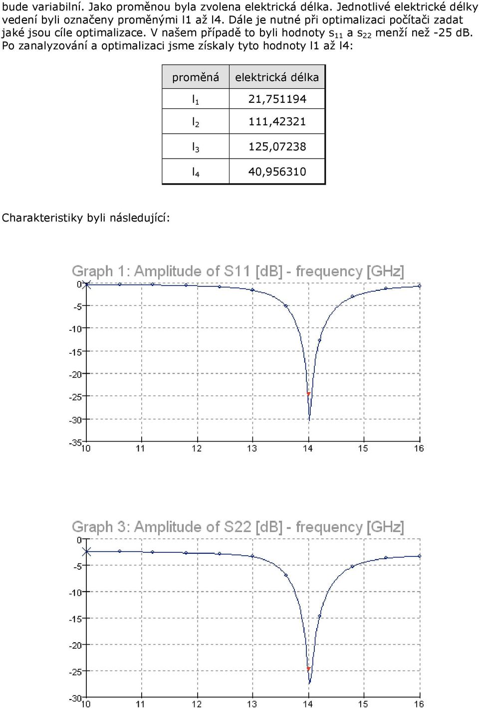 Dále je nutné při optimalizaci počítači zadat jaké jsou cíle optimalizace.