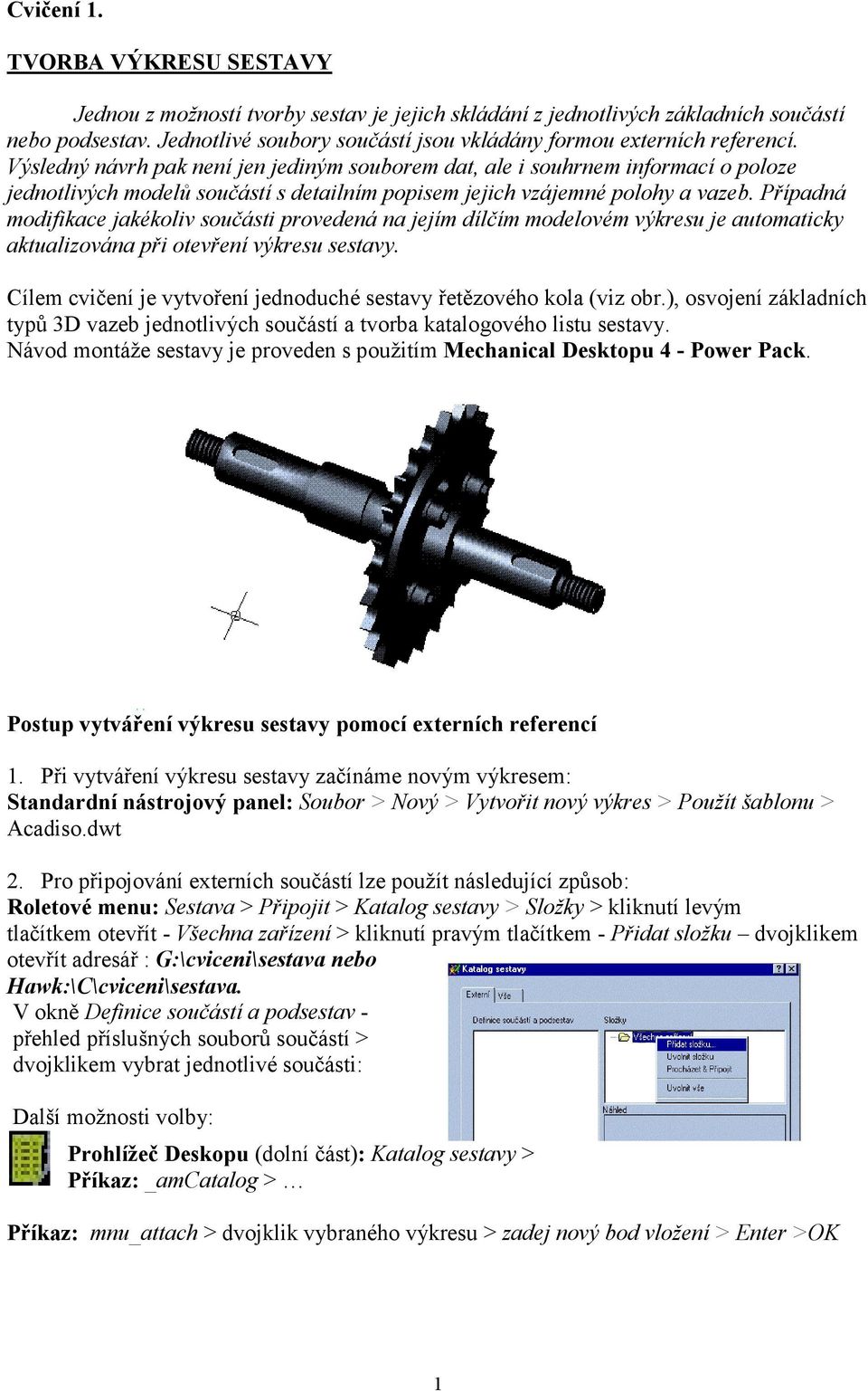 Výsledný návrh pak není jen jediným souborem dat, ale i souhrnem informací o poloze jednotlivých modelů součástí s detailním popisem jejich vzájemné polohy a vazeb.