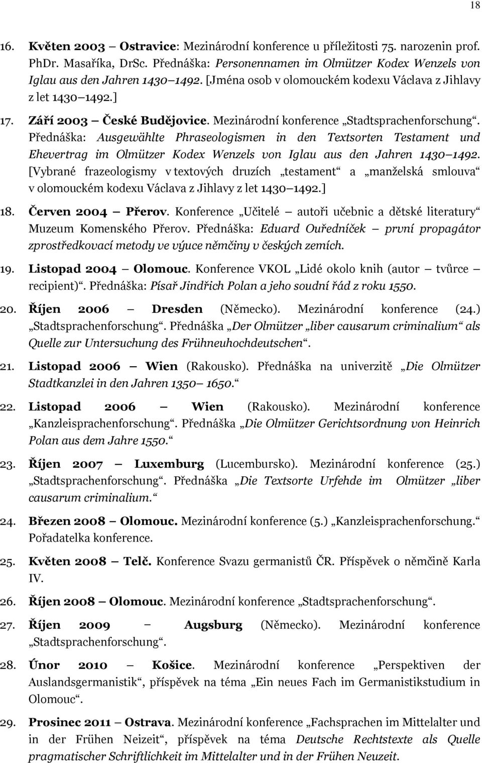 Přednáška: Ausgewählte Phraseologismen in den Textsorten Testament und Ehevertrag im Olmützer Kodex Wenzels von Iglau aus den Jahren 1430 1492.