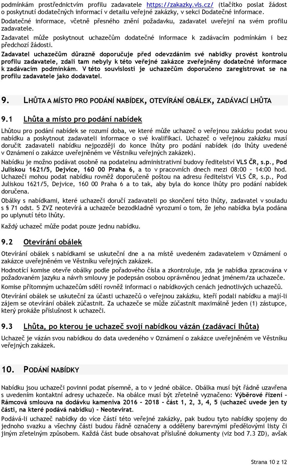 Zadavatel může poskytnout uchazečům dodatečné informace k zadávacím podmínkám i bez předchozí žádosti.