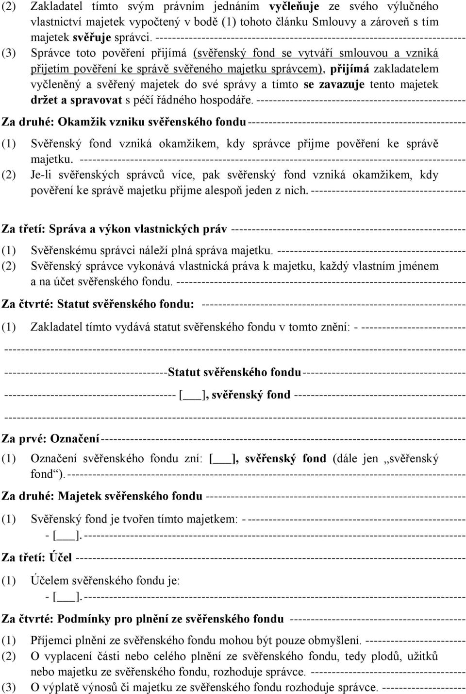 správcem), přijímá zakladatelem vyčleněný a svěřený majetek do své správy a tímto se zavazuje tento majetek držet a spravovat s péčí řádného hospodáře.