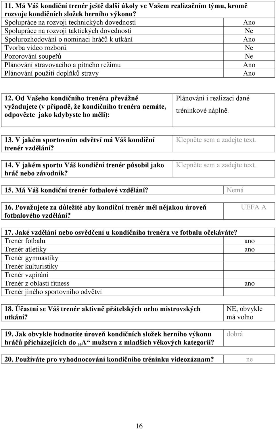 stravovacího a pitného režimu Ano Plánování použití doplňků stravy Ano 12.