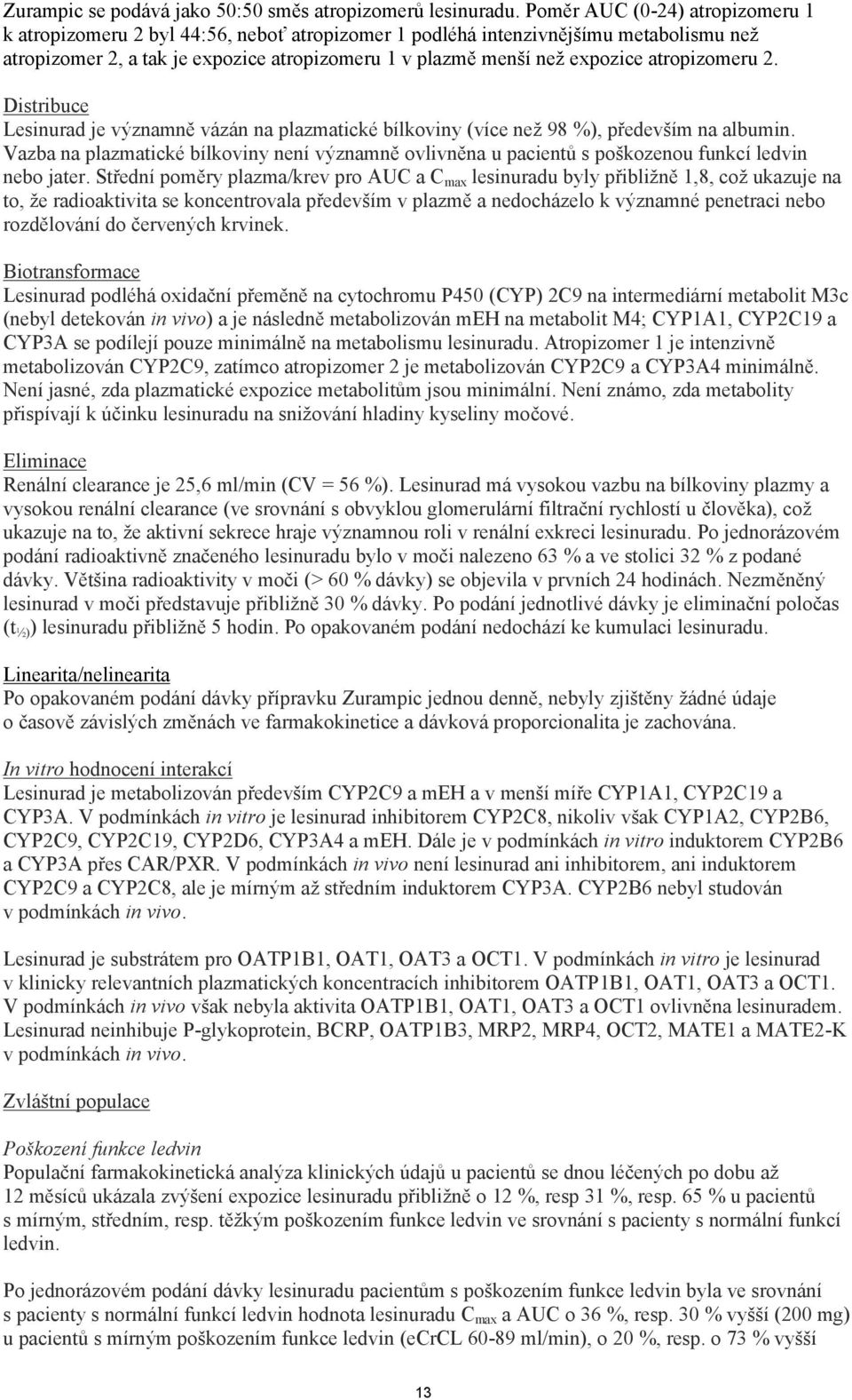 atropizomeru 2. Distribuce Lesinurad je významně vázán na plazmatické bílkoviny (více než 98 %), především na albumin.