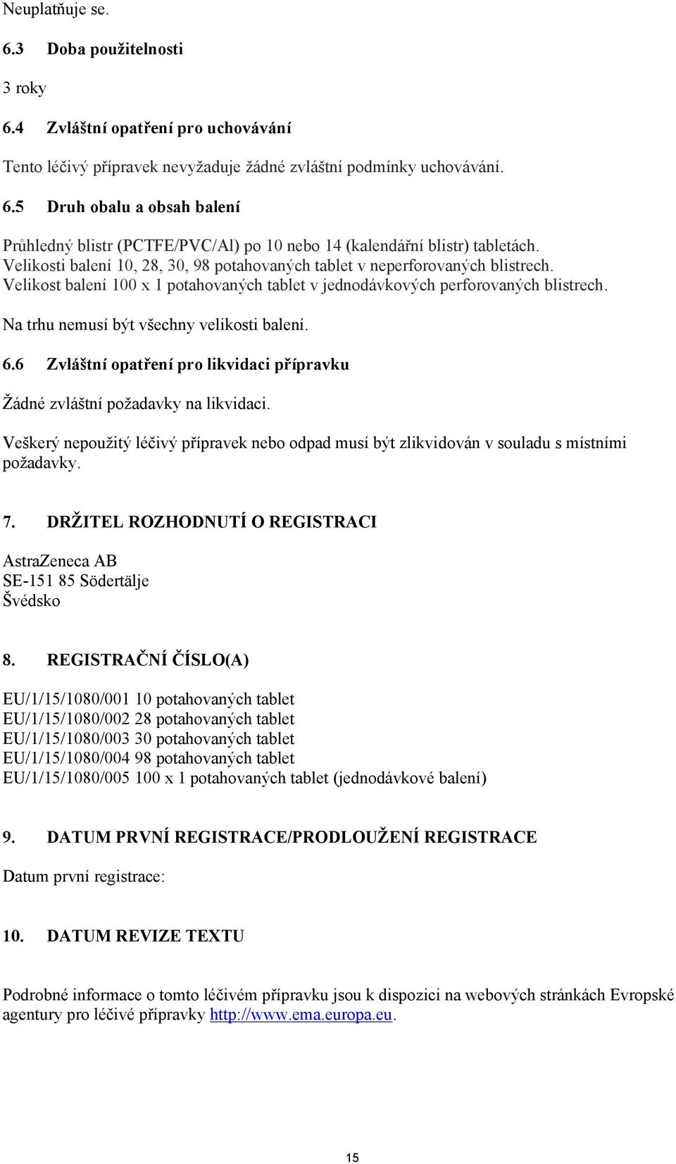 Na trhu nemusí být všechny velikosti balení. 6.6 Zvláštní opatření pro likvidaci přípravku Žádné zvláštní požadavky na likvidaci.