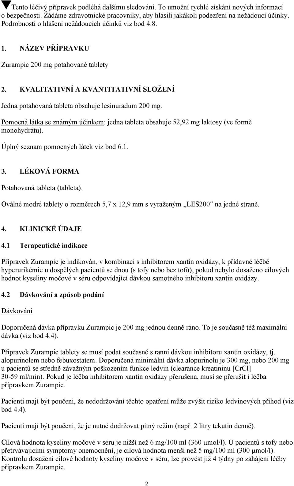 KVALITATIVNÍ A KVANTITATIVNÍ SLOŽENÍ Jedna potahovaná tableta obsahuje lesinuradum 200 mg. Pomocná látka se známým účinkem: jedna tableta obsahuje 52,92 mg laktosy (ve formě monohydrátu).