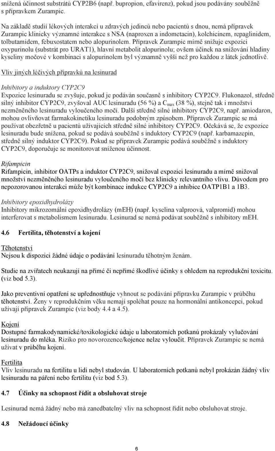 tolbutamidem, febuxostatem nebo alopurinolem.