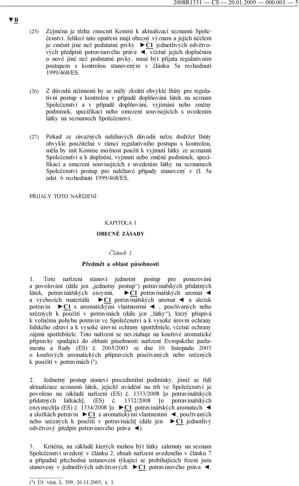 prvky, musí být přijata regulativním postupem s kontrolou stanoveným v článku 5a rozhodnutí 1999/468/ES.