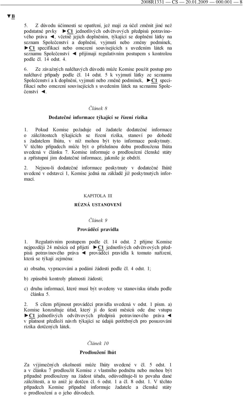 seznam Společenství a doplnění, vyjmutí nebo změny podmínek, C1 specifikací nebo omezení souvisejících s uvedením látek na seznamu Společenství přijímají regulativním postupem s kontrolou podle čl.