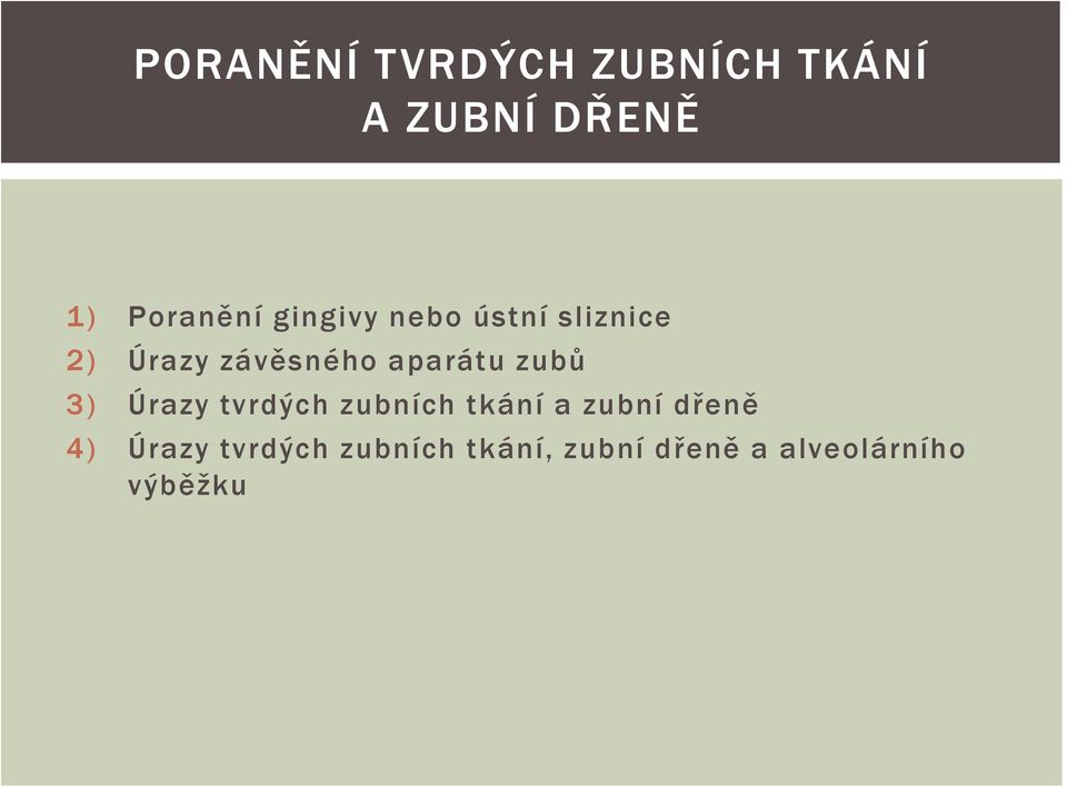 zubů 3) Úrazy tvrdých zubních tkání a zubní dřeně 4)