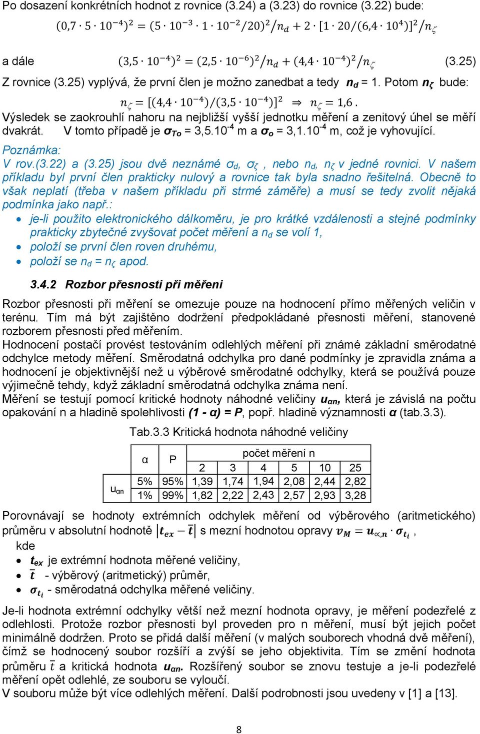 Poznámka: V rov.(3.22) a (3.25) jsou dvě neznámé σ d, σ ζ, nebo n d, n ζ v jedné rovnici. V našem příkladu byl první člen prakticky nulový a rovnice tak byla snadno řešitelná.