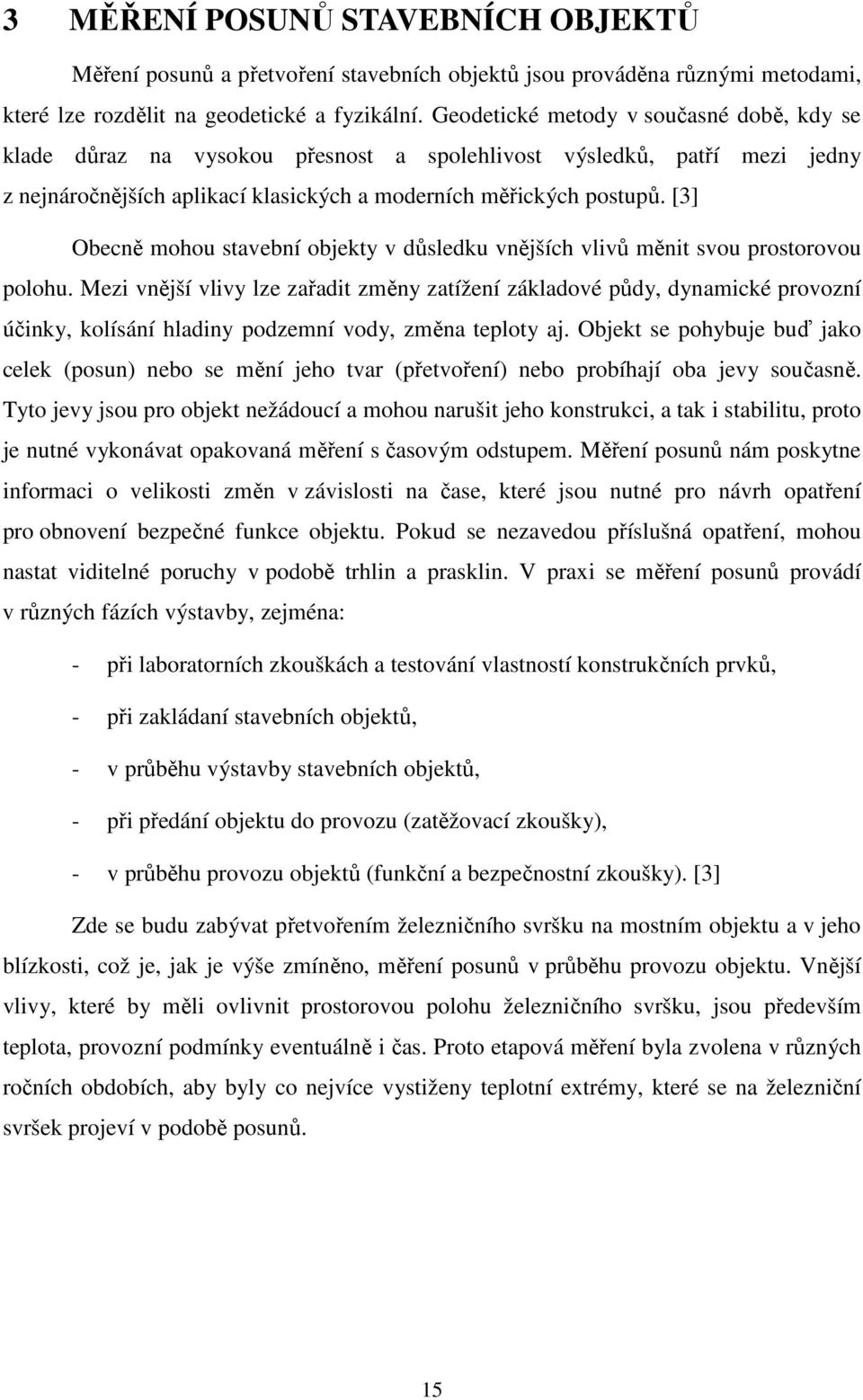 [3] Obecně mohou stavební objekty v důsledku vnějších vlivů měnit svou prostorovou polohu.