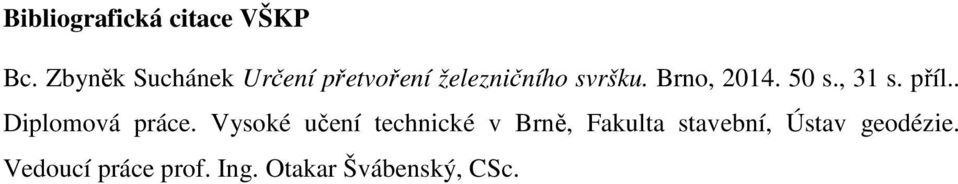 Brno, 2014. 50 s., 31 s. příl.. Diplomová práce.