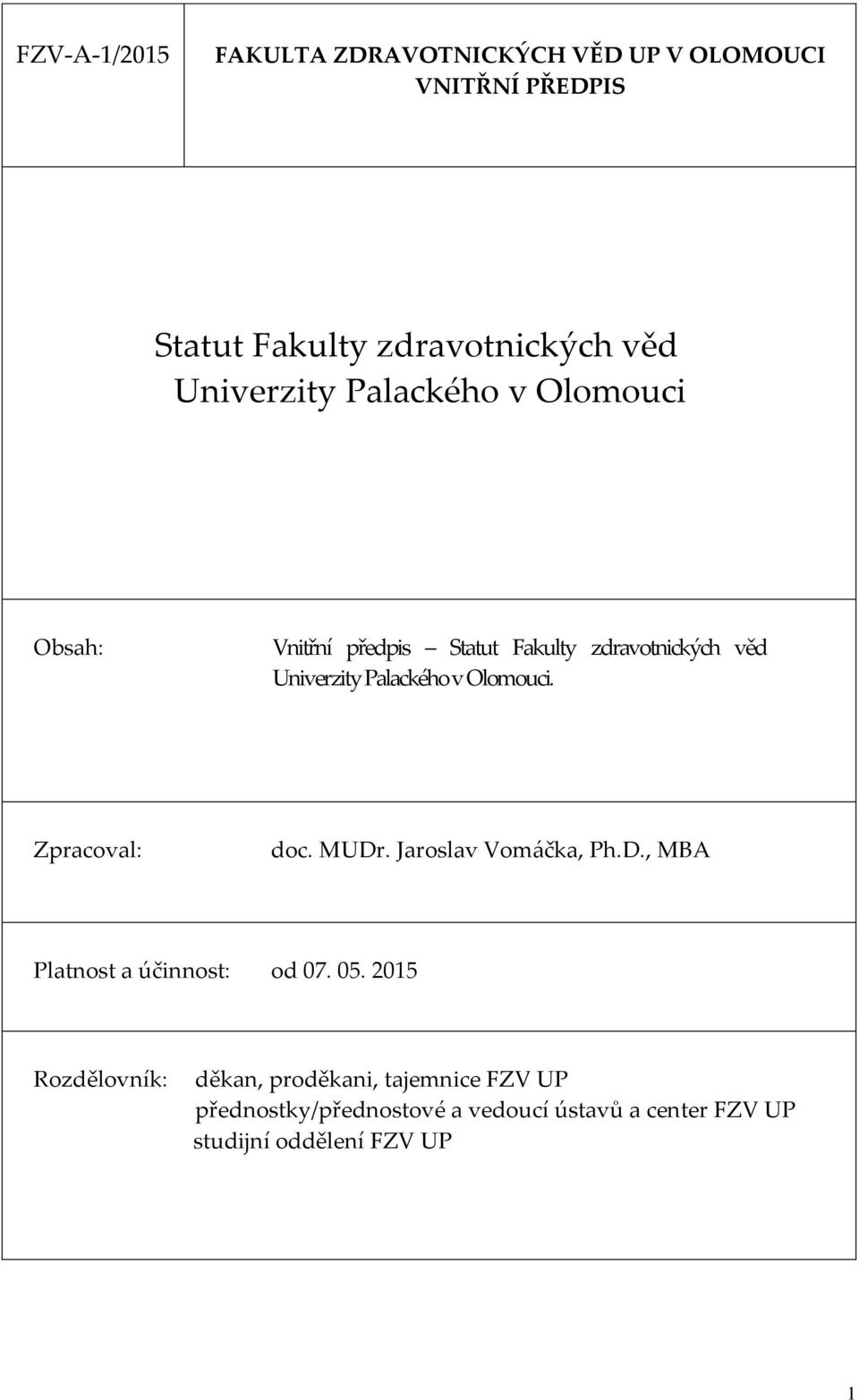 v Olomouci. Zpracoval: doc. MUDr. Jaroslav Vomáčka, Ph.D., MBA Platnost a účinnost: od 07. 05.