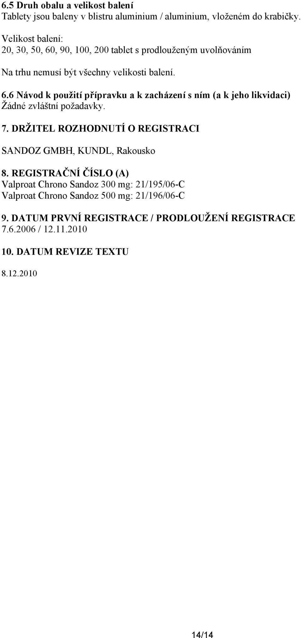 7. DRŽITEL ROZHODNUTÍ O REGISTRACI SANDOZ GMBH, KUNDL, Rakousko 8.