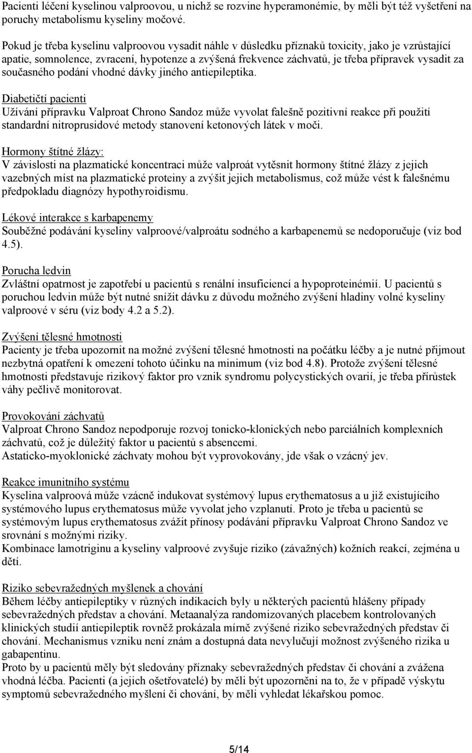 současného podání vhodné dávky jiného antiepileptika.