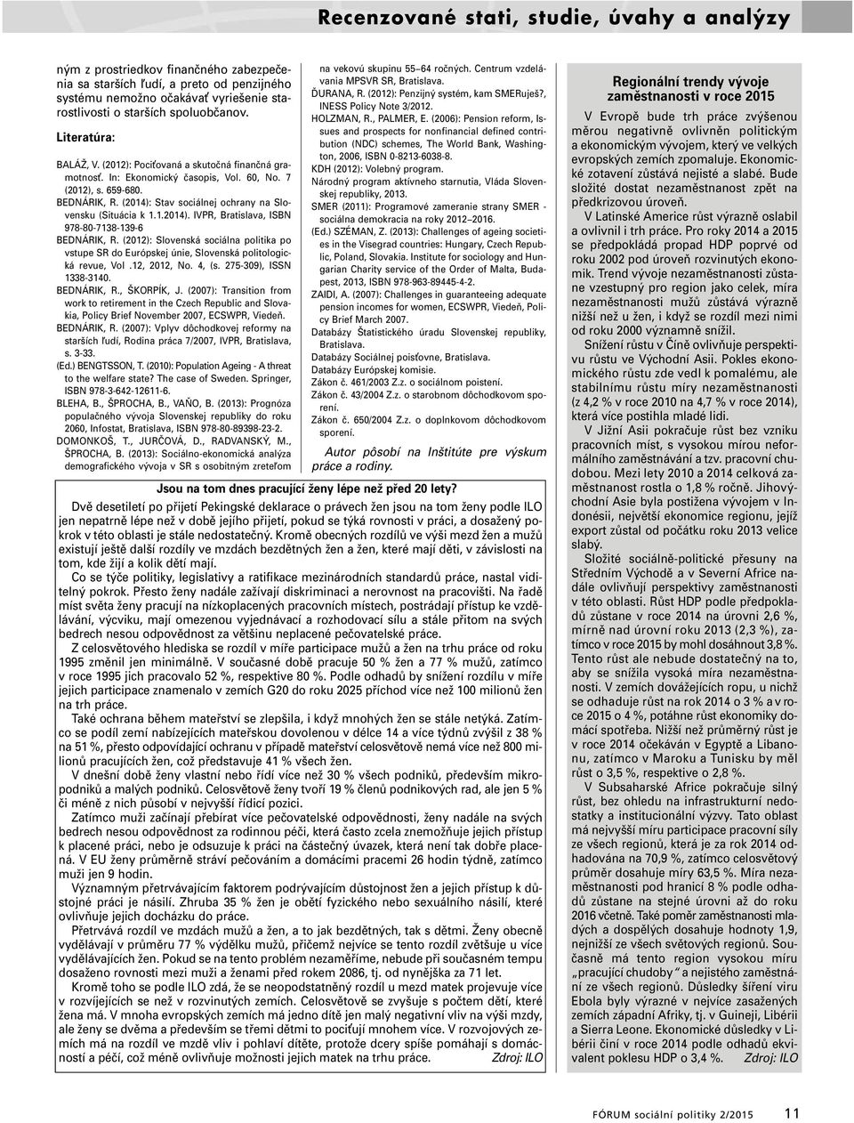 (2014): Stav sociálnej ochrany na Slovensku (Situácia k 1.1.2014). IVPR, Bratislava, ISBN 978-80-7138-139-6 BEDNÁRIK, R.