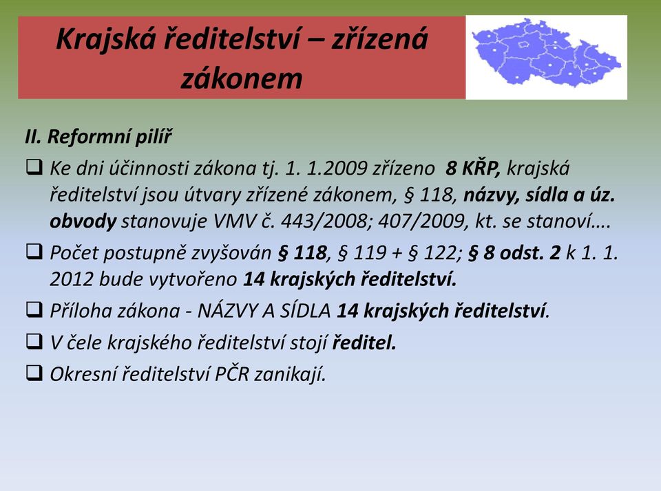 443/2008; 407/2009, kt. se stanoví. Počet postupně zvyšován 118, 119 + 122; 8 odst. 2 k 1. 1. 2012 bude vytvořeno 14 krajských ředitelství.