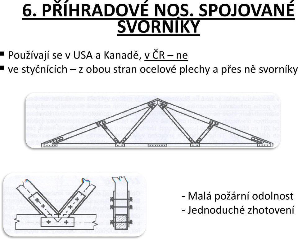 Kanadě, v ČR ne ve styčnících z obou stran