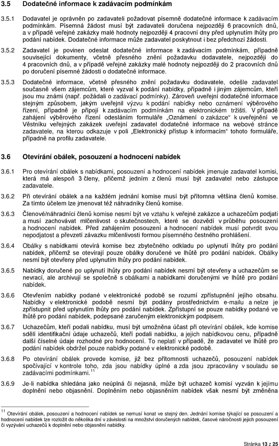 Dodatečné informace může zadavatel poskytnout i bez předchozí žádosti. 3.5.