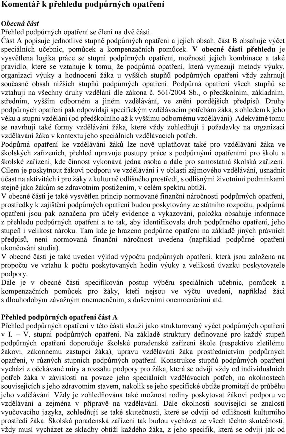 V obecné části přehledu je vysvětlena logika práce se stupni podpůrných opatření, možnosti jejich kombinace a také pravidlo, které se vztahuje k tomu, že podpůrná opatření, která vymezují metody