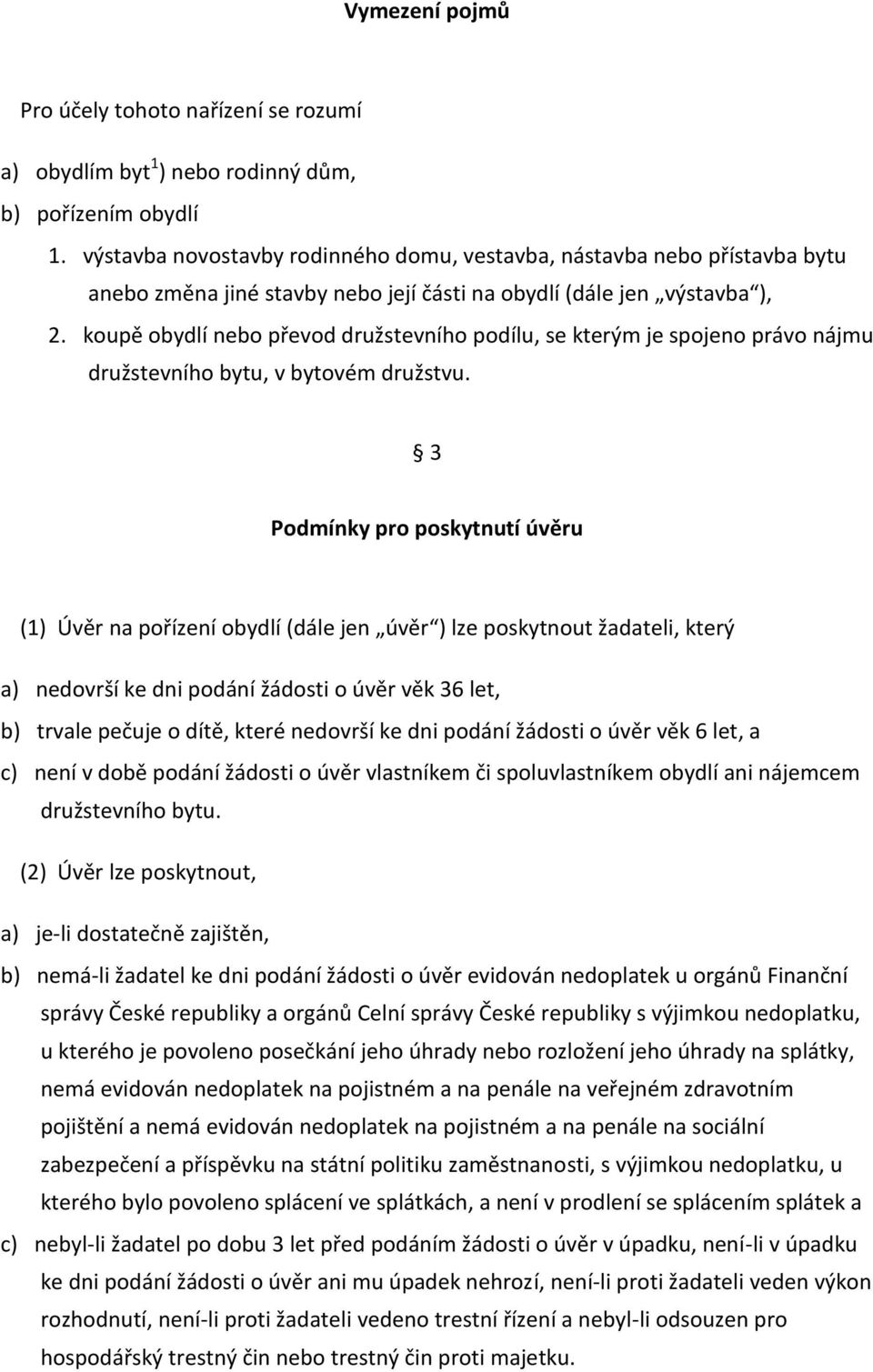 koupě obydlí nebo převod družstevního podílu, se kterým je spojeno právo nájmu družstevního bytu, v bytovém družstvu.