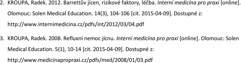 cz/pdfs/int/2012/03/04.pdf 3. KROUPA, Radek. 2008. Refluxní nemoc jícnu. Interní medicína pro praxi [online].