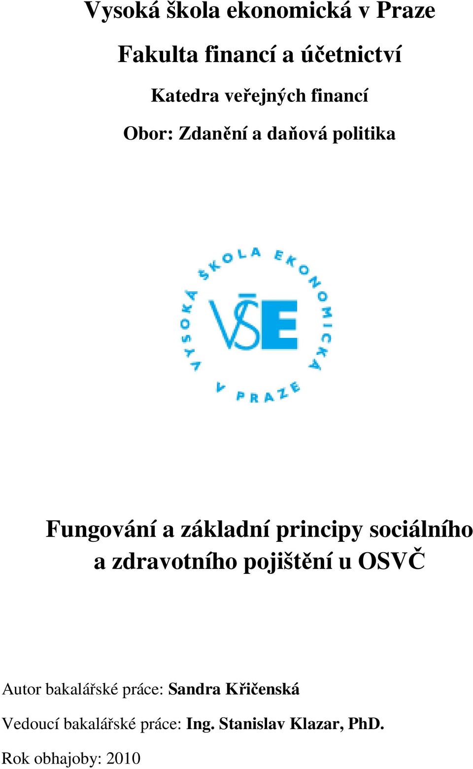 principy sociálního a zdravotního pojištění u OSVČ Autor bakalářské práce: