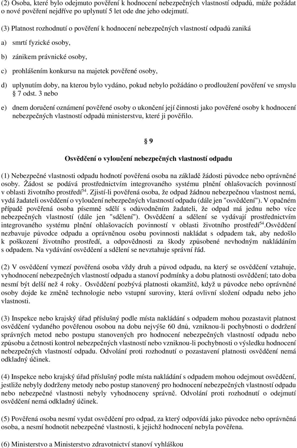 uplynutím doby, na kterou bylo vydáno, pokud nebylo požádáno o prodloužení pověření ve smyslu 7 odst.