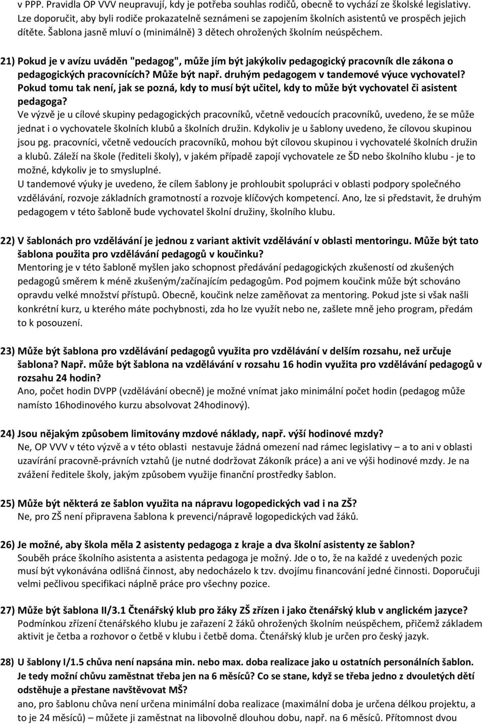 21) Pokud je v avízu uváděn "pedagog", může jím být jakýkoliv pedagogický pracovník dle zákona o pedagogických pracovnících? Může být např. druhým pedagogem v tandemové výuce vychovatel?