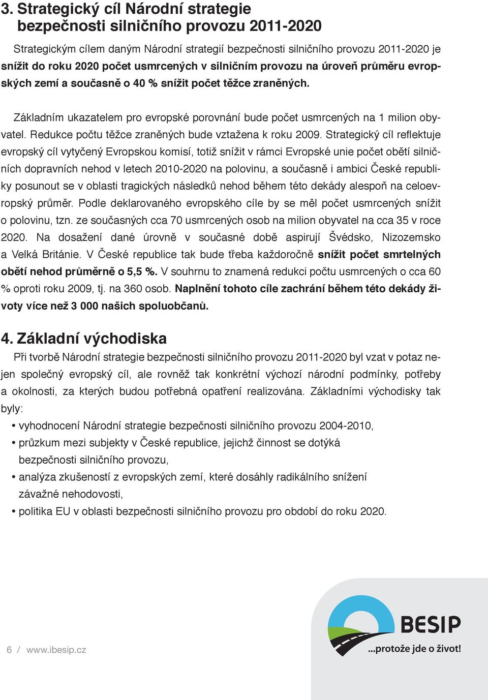 Redukce počtu těžce zraněných bude vztažena k roku 2009.