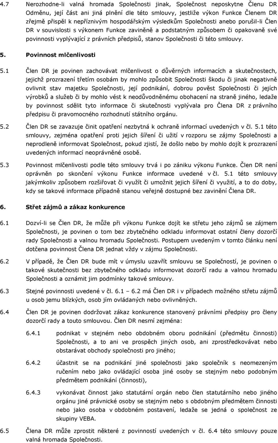 Společnosti či této smlouvy. 5. Povinnost mlčenlivosti 5.