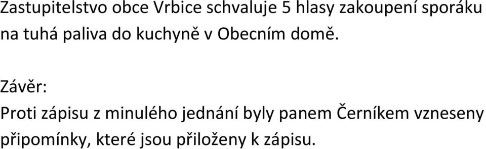 domě. Závěr: Proti zápisu z minulého jednání byly