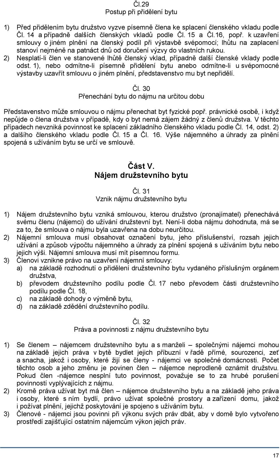 2) Nesplatí-li člen ve stanovené lhůtě členský vklad, případně další členské vklady podle odst.