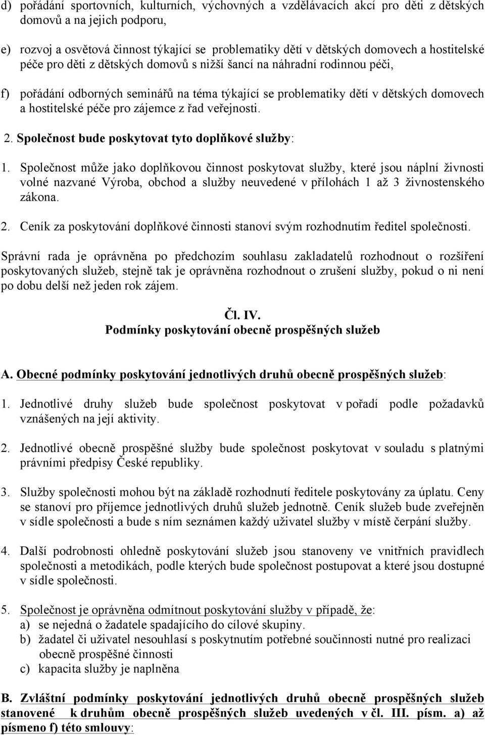 zájemce z řad veřejnosti. 2. Společnost bude poskytovat tyto doplňkové služby: 1.