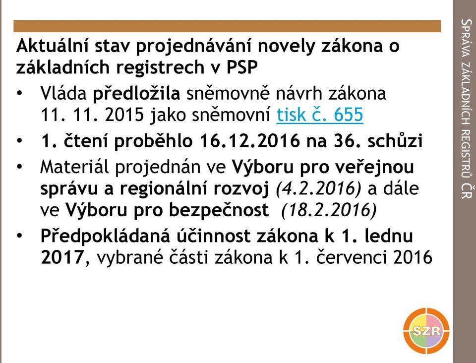 schůzi Materiál projednán ve Výboru pro veřejnou správu a regionální rozvoj (4.2.