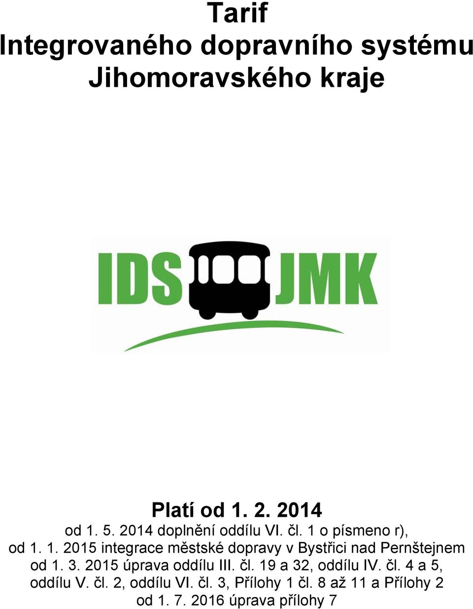 o písmeno r), od 1. 1. 2015 integrace městské dopravy v Bystřici nad Pernštejnem od 1. 3.